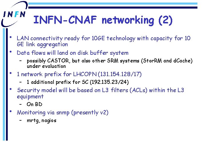 INFN-CNAF networking (2) • • LAN connectivity ready for 10 GE technology with capacity INFN-CNAF networking (2) • • LAN connectivity ready for 10 GE technology with capacity
