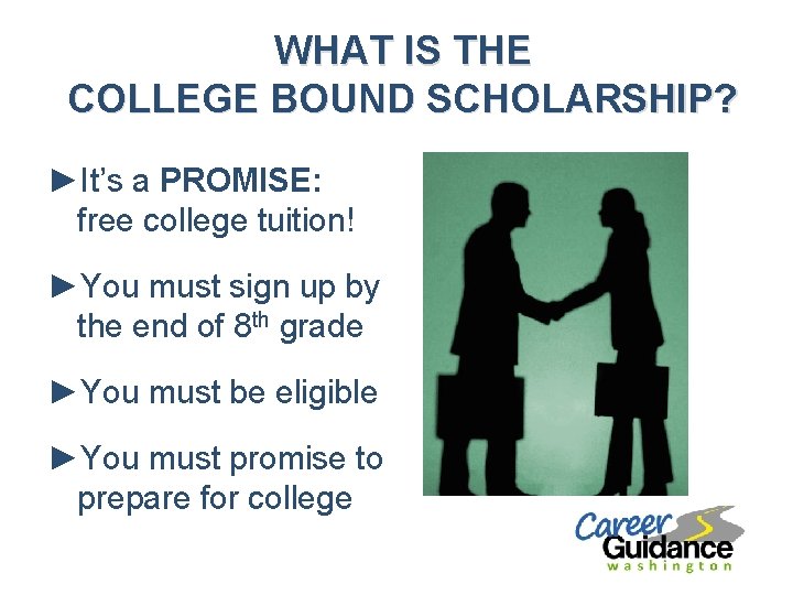 WHAT IS THE COLLEGE BOUND SCHOLARSHIP? ►It’s a PROMISE: free college tuition! ►You must