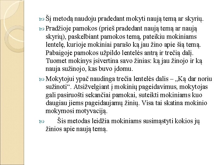  Šį metodą naudoju pradedant mokyti naują temą ar skyrių. Pradžioje pamokos (prieš pradedant