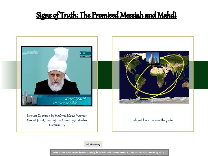Signs of Truth: The Promised Messiah and Mahdi Sermon Delivered by Hadhrat Mirza Masroor Signs of Truth: The Promised Messiah and Mahdi Sermon Delivered by Hadhrat Mirza Masroor