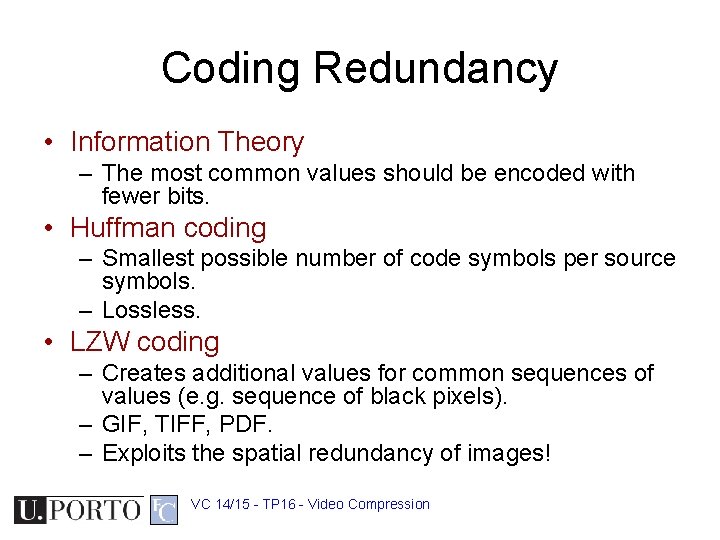 Coding Redundancy • Information Theory – The most common values should be encoded with