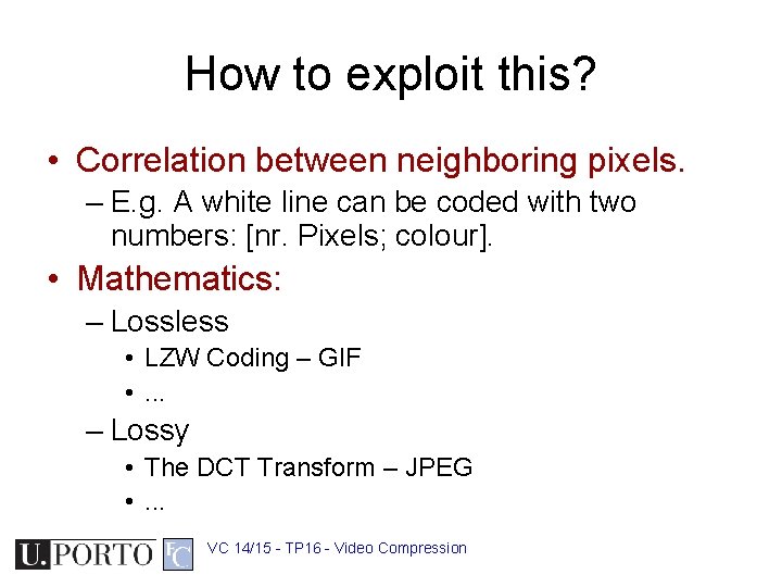 How to exploit this? • Correlation between neighboring pixels. – E. g. A white