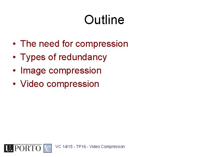 Outline • • The need for compression Types of redundancy Image compression Video compression