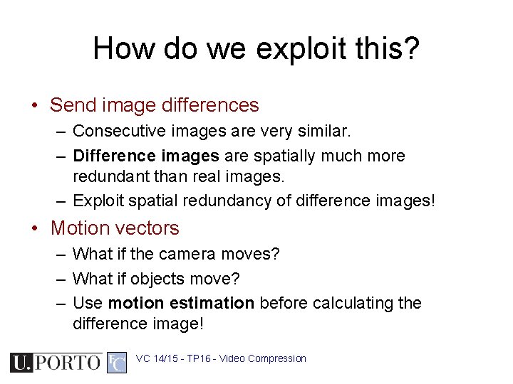 How do we exploit this? • Send image differences – Consecutive images are very