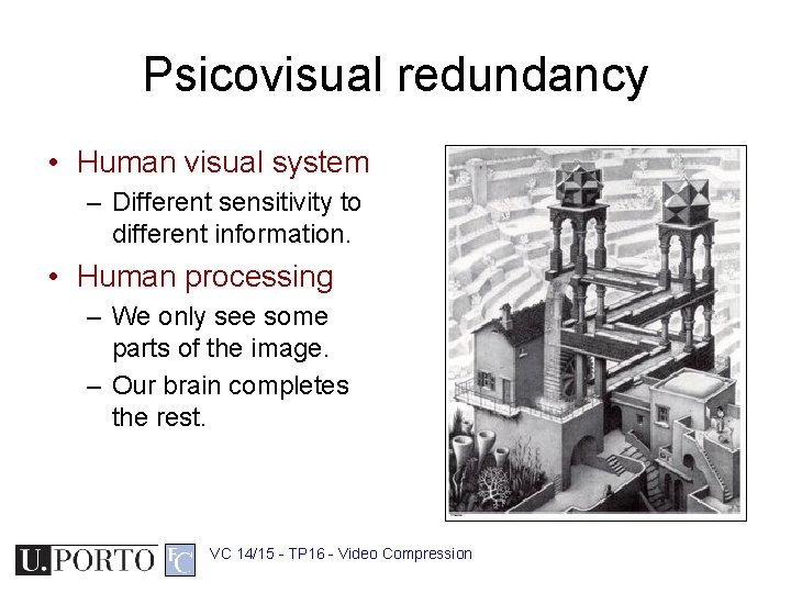 Psicovisual redundancy • Human visual system – Different sensitivity to different information. • Human