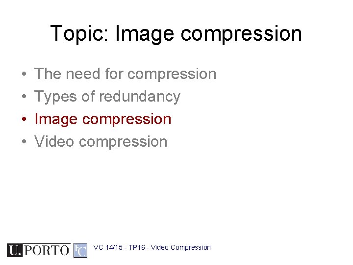 Topic: Image compression • • The need for compression Types of redundancy Image compression