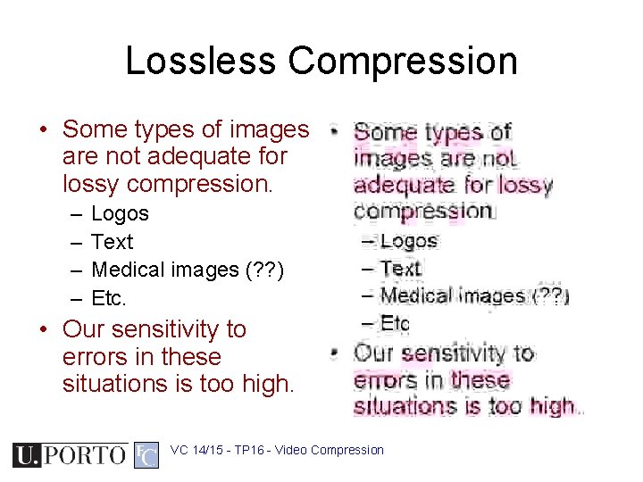 Lossless Compression • Some types of images are not adequate for lossy compression. –