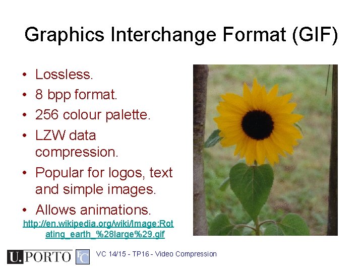 Graphics Interchange Format (GIF) • • Lossless. 8 bpp format. 256 colour palette. LZW
