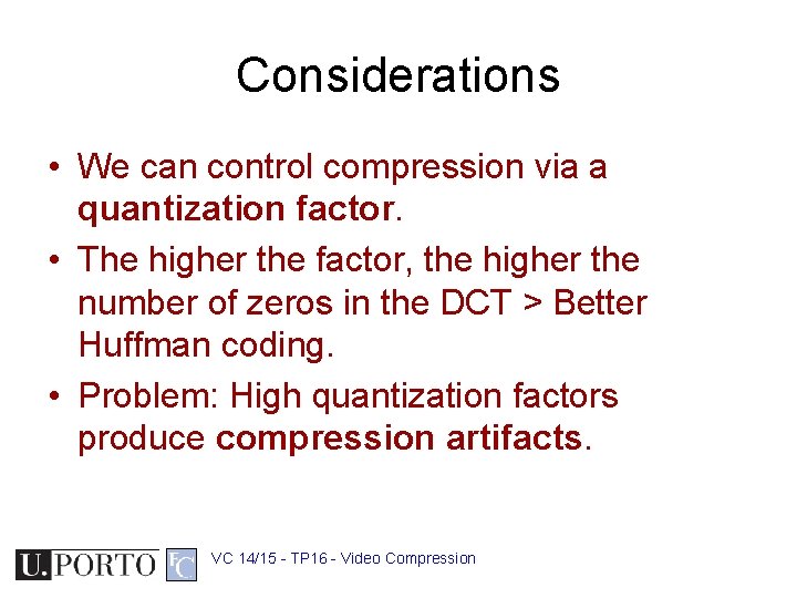 Considerations • We can control compression via a quantization factor. • The higher the
