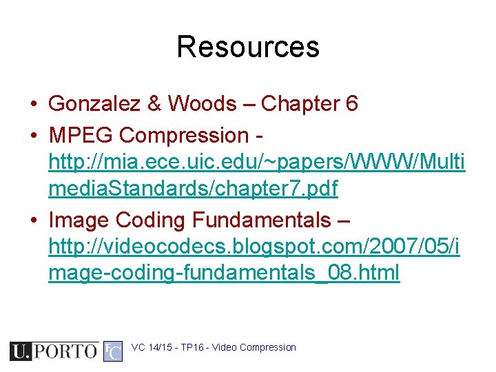 Resources • Gonzalez & Woods – Chapter 6 • MPEG Compression http: //mia. ece.