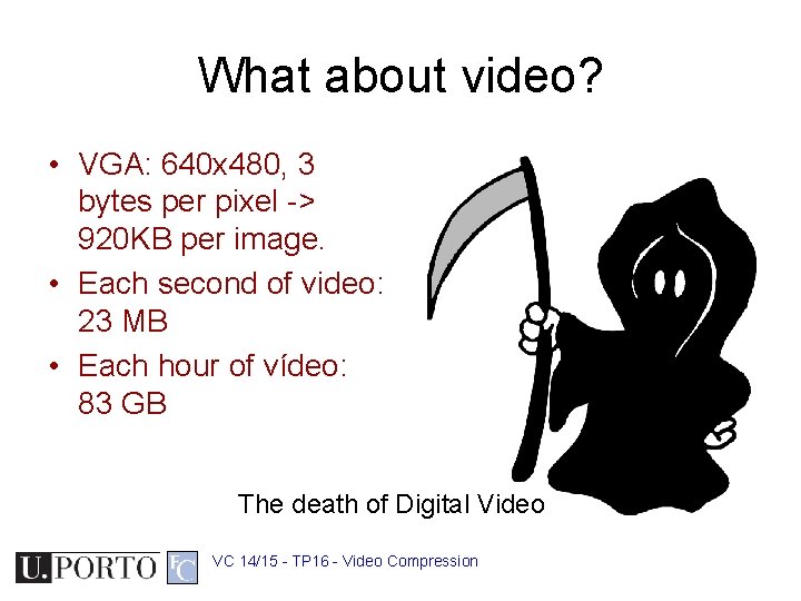 What about video? • VGA: 640 x 480, 3 bytes per pixel -> 920