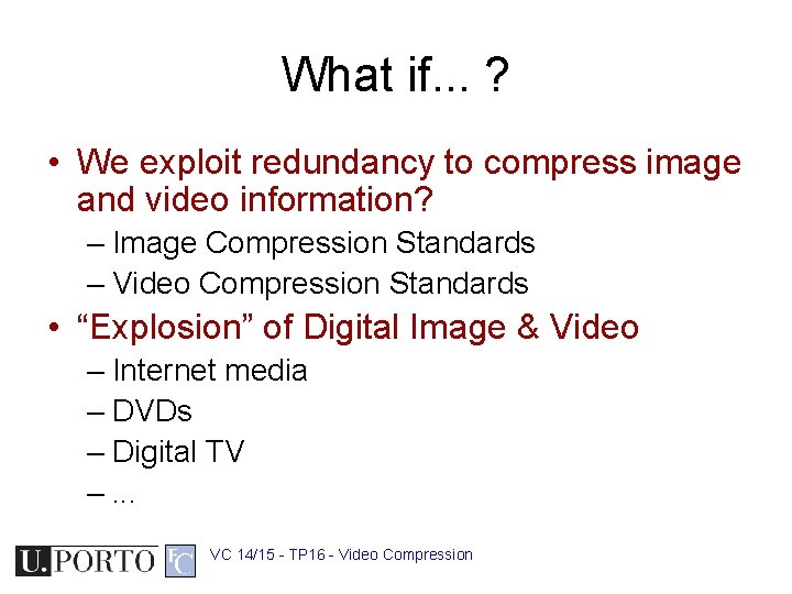 What if. . . ? • We exploit redundancy to compress image and video