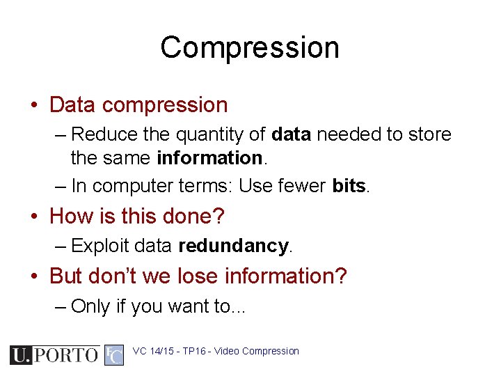 Compression • Data compression – Reduce the quantity of data needed to store the