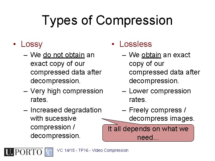 Types of Compression • Lossy • Lossless – We do not obtain an –