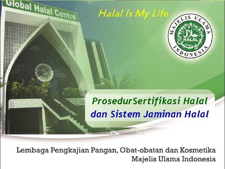 Halal Is My Life Prosedur. Sertifikasi Halal dan Sistem Jaminan Halal 