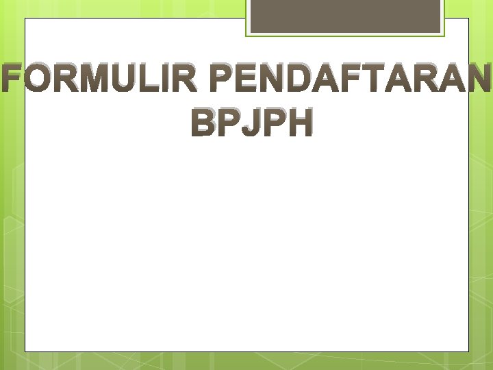 FORMULIR PENDAFTARAN BPJPH 