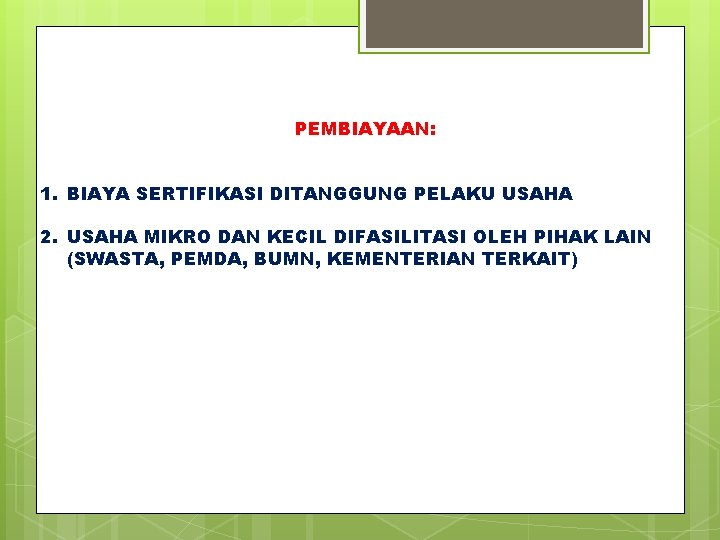 PEMBIAYAAN: 1. BIAYA SERTIFIKASI DITANGGUNG PELAKU USAHA 2. USAHA MIKRO DAN KECIL DIFASILITASI OLEH