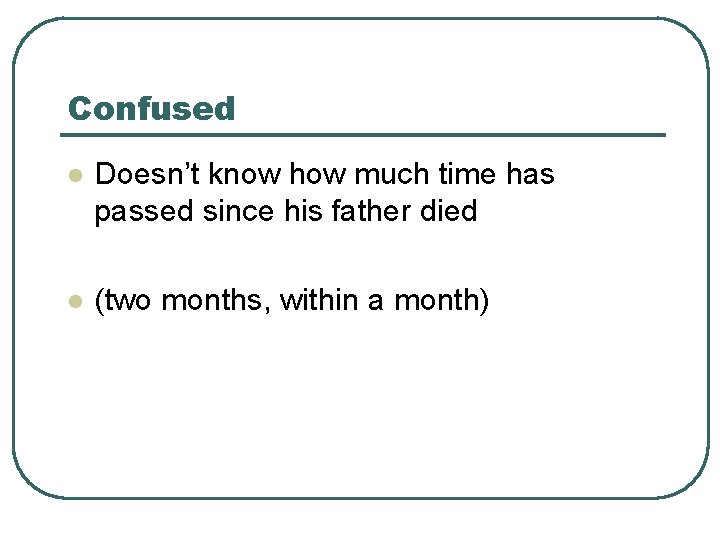 Confused l Doesn’t know how much time has passed since his father died l