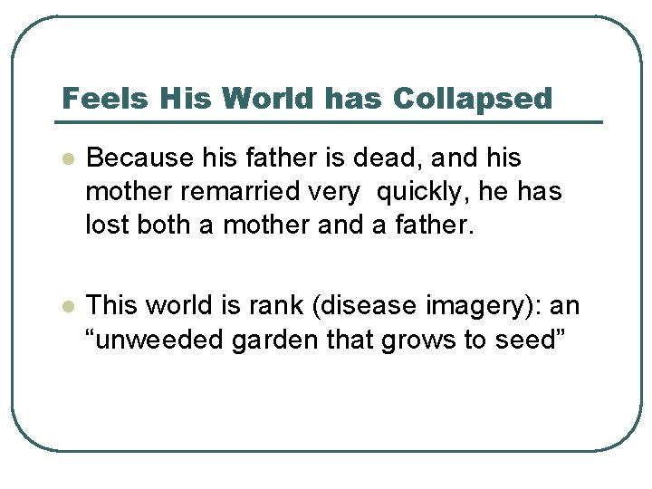 Feels His World has Collapsed l Because his father is dead, and his mother