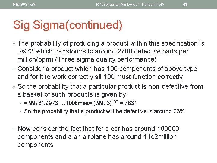 MBA 663: TQM R. N. Sengupta. IME Dept. , IIT Kanpur, INDIA 43 Sigma(continued)