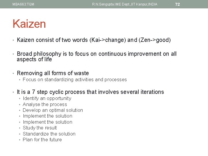 MBA 663: TQM R. N. Sengupta. IME Dept. , IIT Kanpur, INDIA 72 Kaizen MBA 663: TQM R. N. Sengupta. IME Dept. , IIT Kanpur, INDIA 72 Kaizen