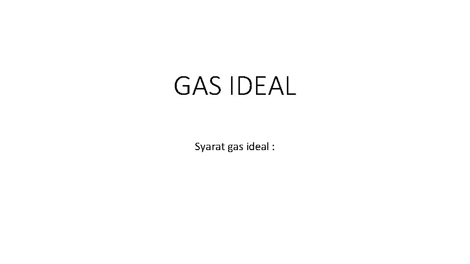 GAS IDEAL Syarat gas ideal : 