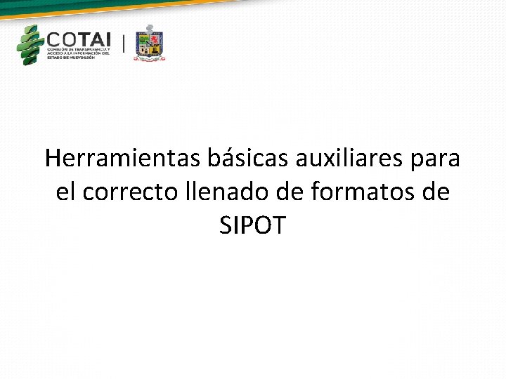 Herramientas básicas auxiliares para el correcto llenado de formatos de SIPOT 