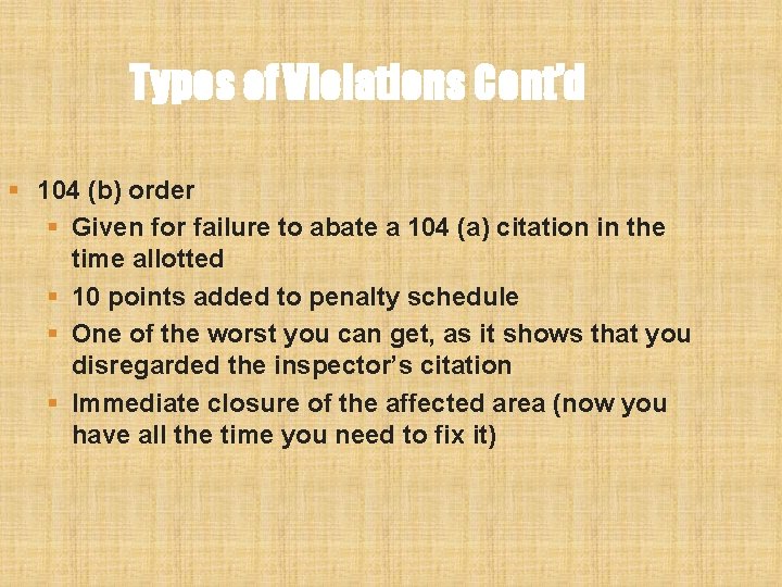 Types of Violations Cont’d § 104 (b) order § Given for failure to abate Types of Violations Cont’d § 104 (b) order § Given for failure to abate