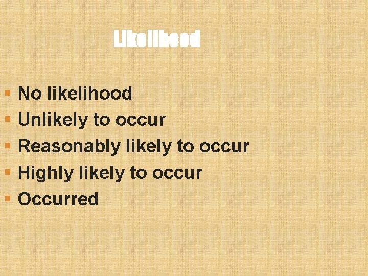 Likelihood § No likelihood § Unlikely to occur § Reasonably likely to occur § Likelihood § No likelihood § Unlikely to occur § Reasonably likely to occur §