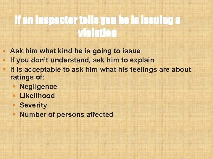 If an inspector tells you he is issuing a violation § Ask him what If an inspector tells you he is issuing a violation § Ask him what