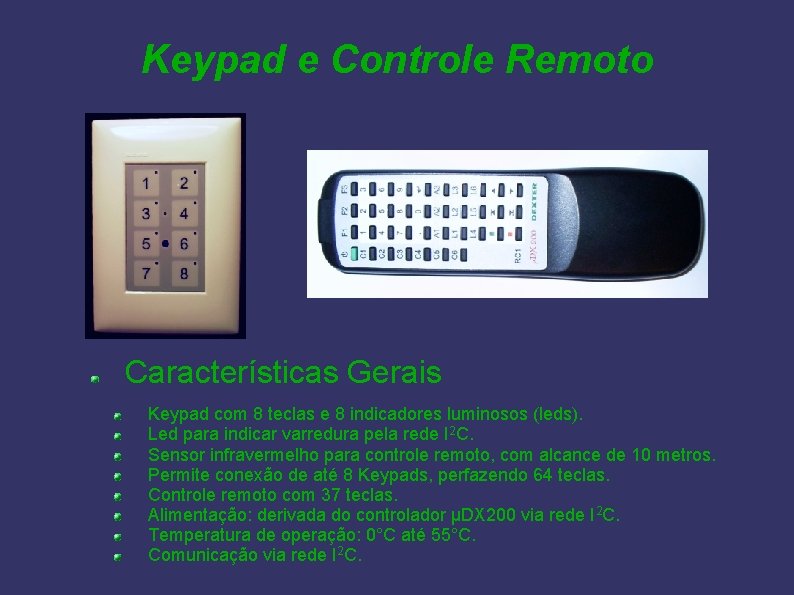 Keypad e Controle Remoto Características Gerais Keypad com 8 teclas e 8 indicadores luminosos