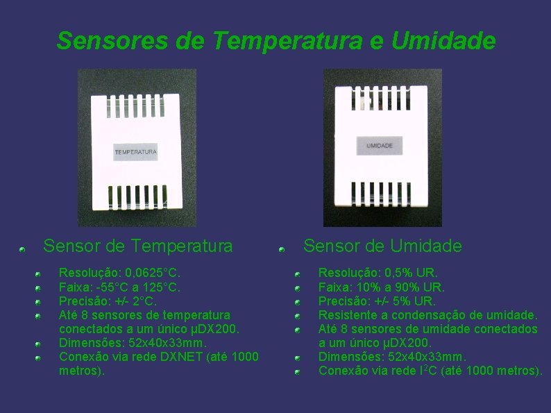 Sensores de Temperatura e Umidade Sensor de Temperatura Resolução: 0, 0625°C. Faixa: -55°C a