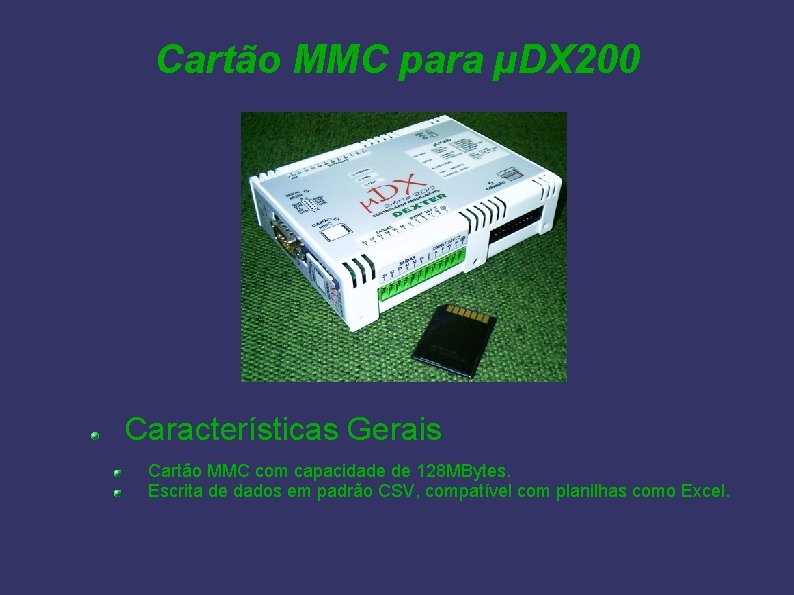 Cartão MMC para µDX 200 Características Gerais Cartão MMC com capacidade de 128 MBytes.