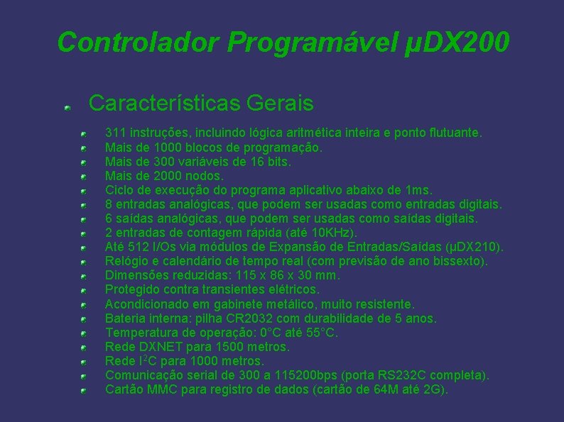 Controlador Programável µDX 200 Características Gerais 311 instruções, incluindo lógica aritmética inteira e ponto