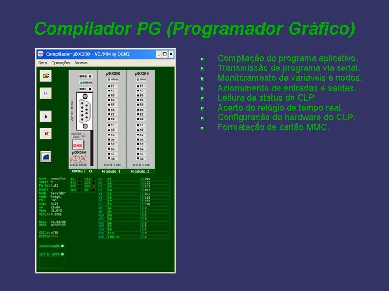 Compilador PG (Programador Gráfico) Compilação do programa aplicativo. Transmissão de programa via serial. Monitoramento