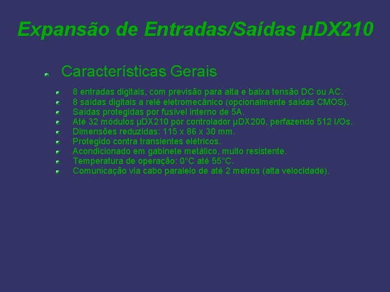 Expansão de Entradas/Saídas µDX 210 Características Gerais 8 entradas digitais, com previsão para alta