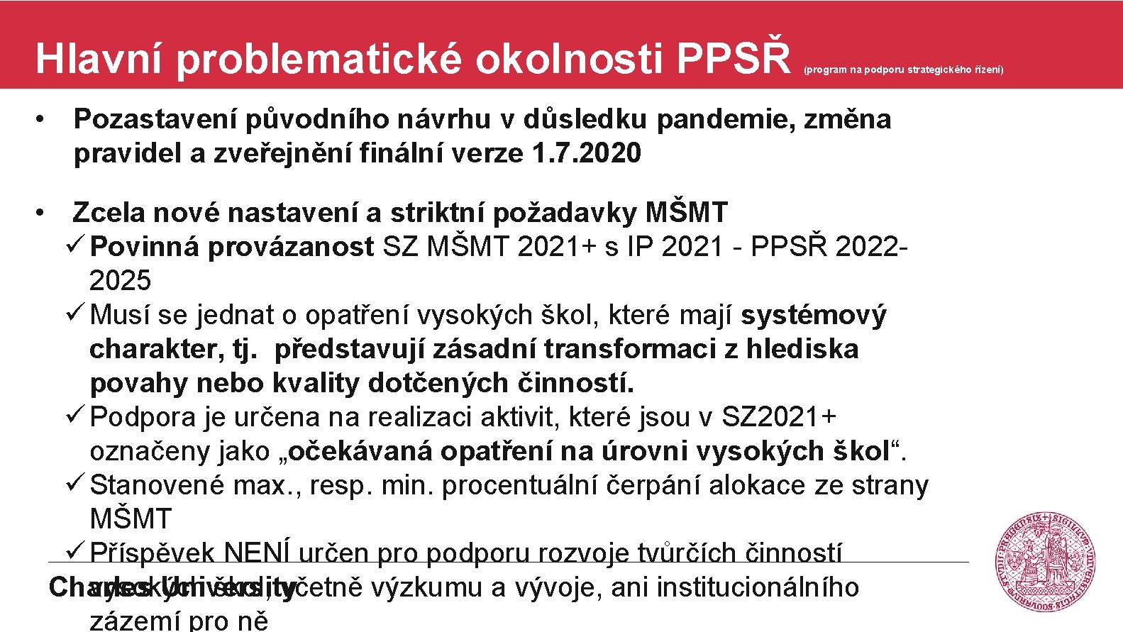 Hlavní problematické okolnosti PPSŘ (program na podporu strategického řízení) • Pozastavení původního návrhu v