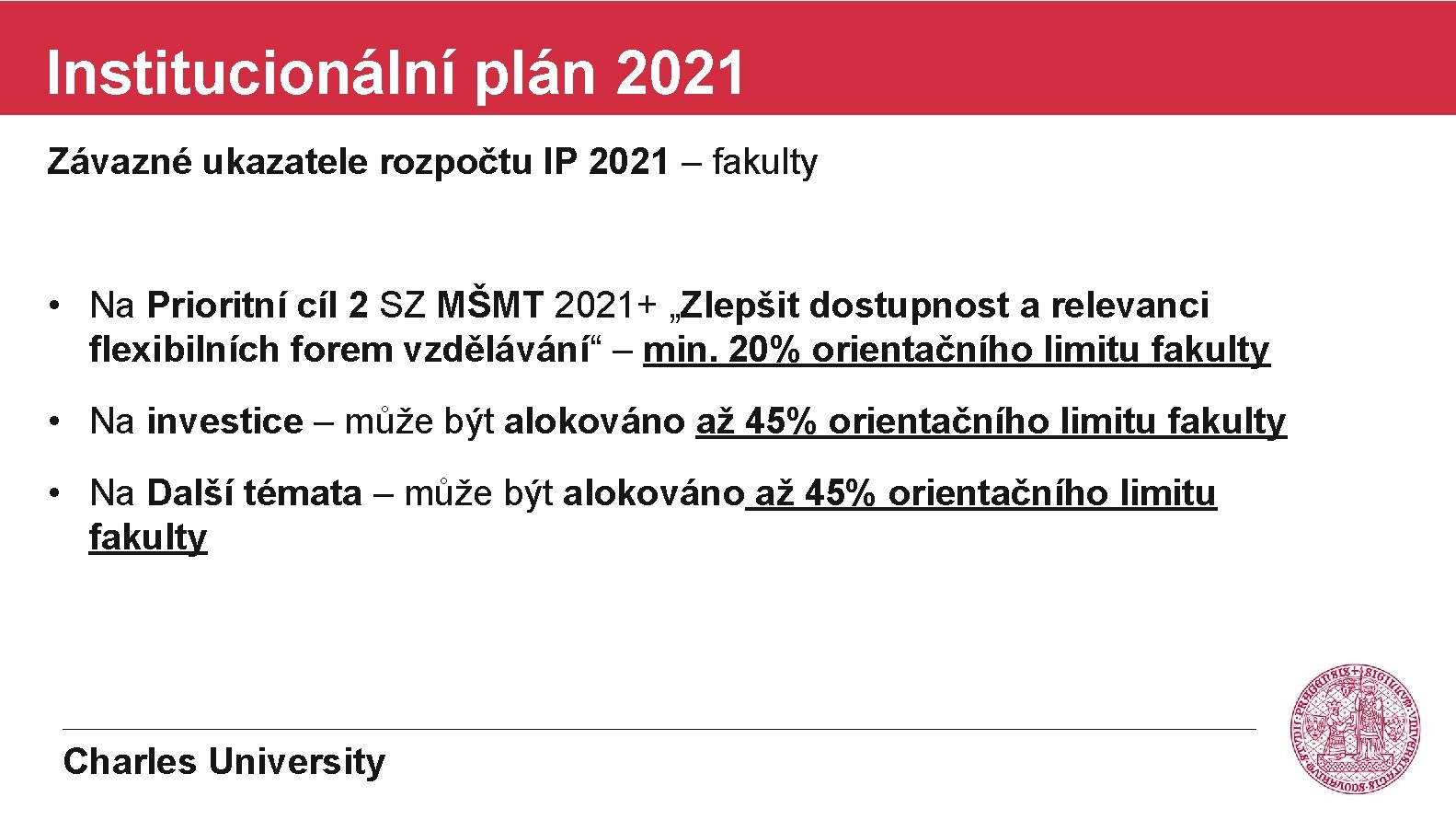 Institucionální plán 2021 Závazné ukazatele rozpočtu IP 2021 – fakulty • Na Prioritní cíl