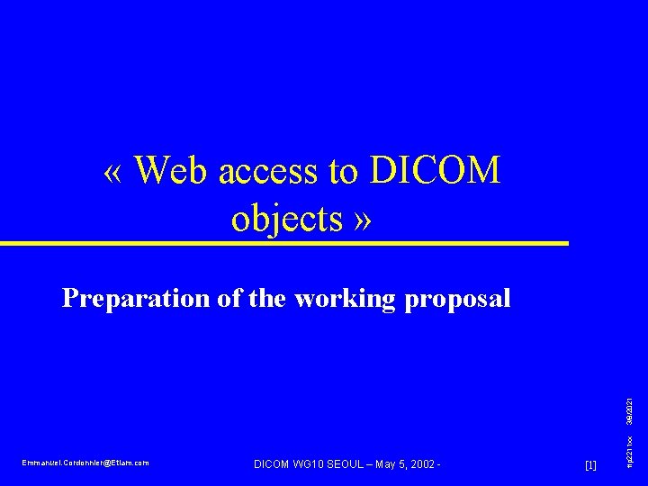  « Web access to DICOM objects » Emmanuel. Cordonnier@Etiam. com DICOM WG 10