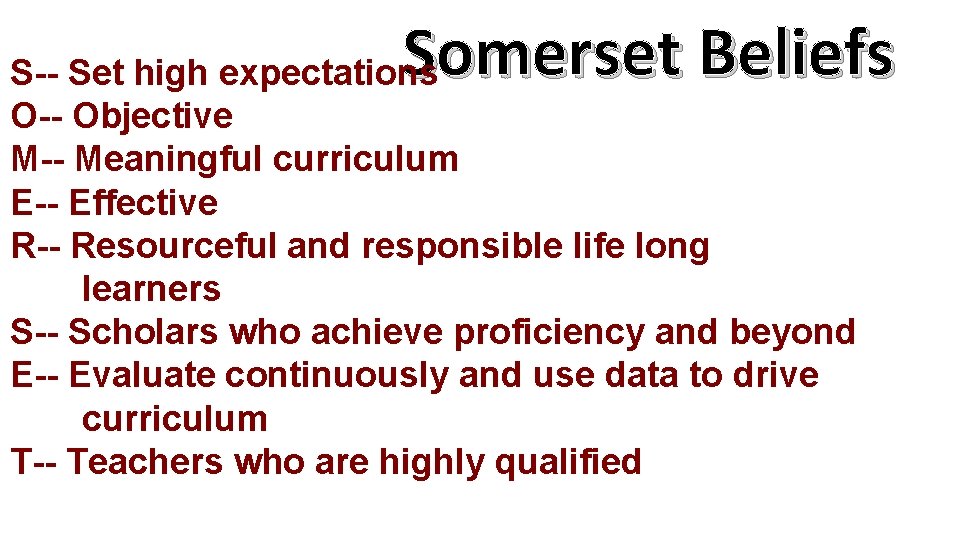 Somerset Beliefs S-- Set high expectations O-- Objective M-- Meaningful curriculum E-- Effective R--