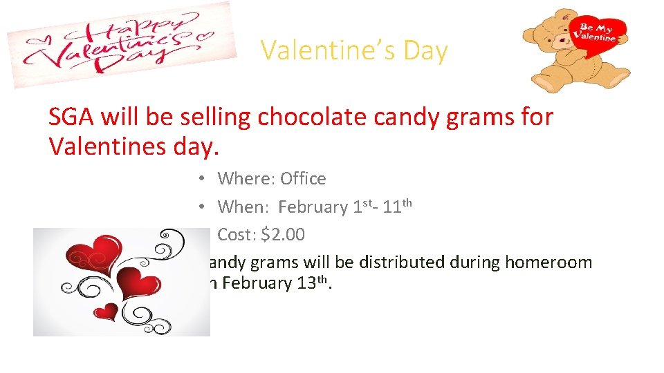 Valentine’s Day SGA will be selling chocolate candy grams for Valentines day. • Where: