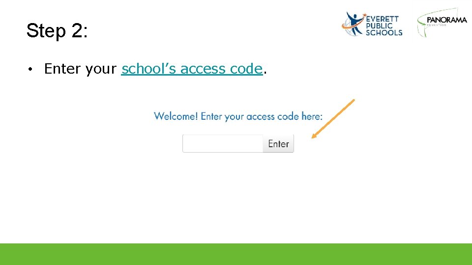 Step 2: • Enter your school’s access code. 