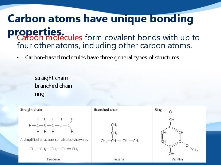 Carbon atoms have unique bonding properties. Carbon molecules form covalent bonds with up to