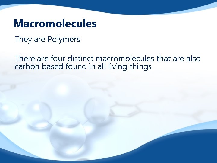 Macromolecules They are Polymers There are four distinct macromolecules that are also carbon based