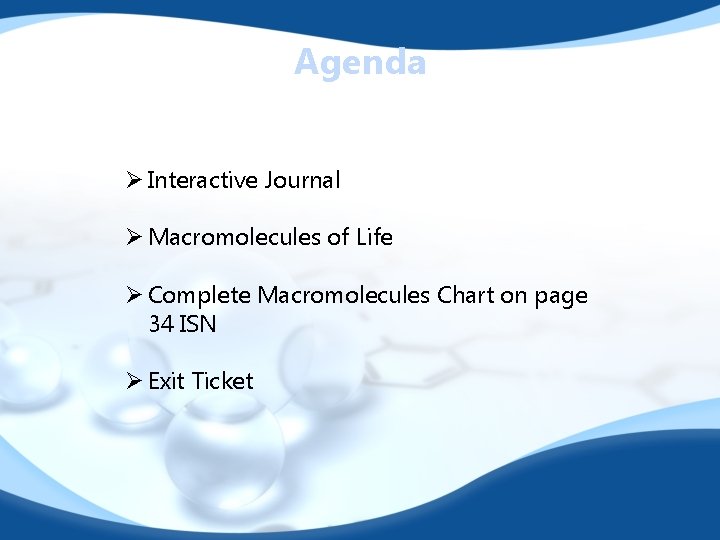 Agenda Ø Interactive Journal Ø Macromolecules of Life Ø Complete Macromolecules Chart on page