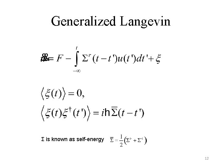 Generalized Langevin Σ is known as self-energy 12 