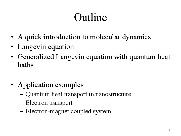 Outline • A quick introduction to molecular dynamics • Langevin equation • Generalized Langevin