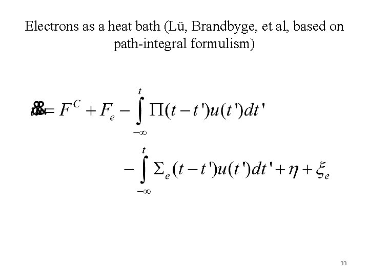 Electrons as a heat bath (Lü, Brandbyge, et al, based on path-integral formulism) 33