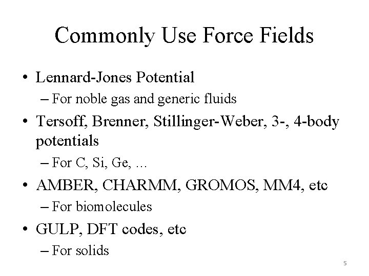 Commonly Use Force Fields • Lennard-Jones Potential – For noble gas and generic fluids