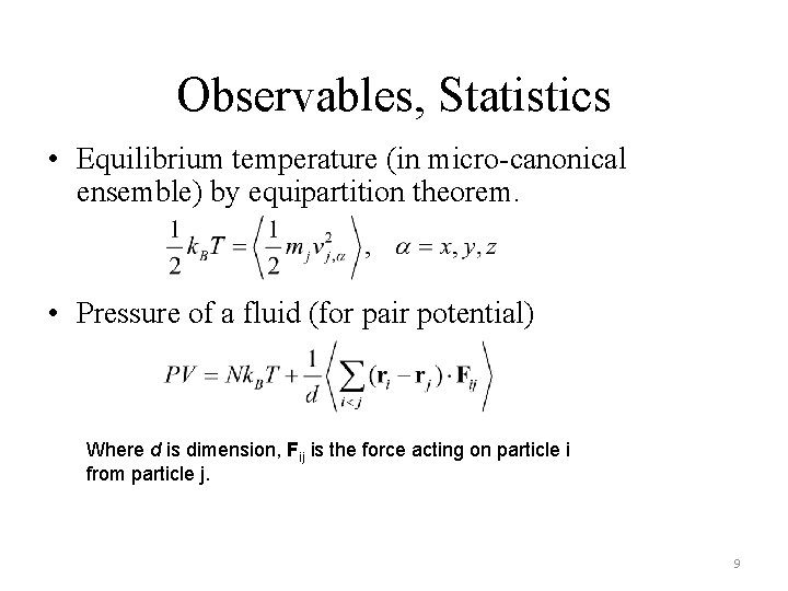 Observables, Statistics • Equilibrium temperature (in micro-canonical ensemble) by equipartition theorem. • Pressure of